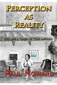 Perception as Reality: The Life & Times of Tedy Merrill