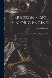 Ericsson S [sic] Caloric Engine [microform]