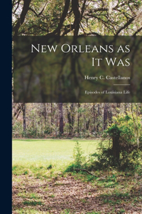 New Orleans as it Was: Episodes of Louisiana Life