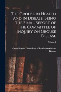 The Grouse in Health and in Disease, Being the Final Report of the Committee of Inquiry on Grouse Disease; Volume 2