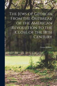 The Jews of Georgia From the Outbreak of the American Revolution to the Close of the 18th Century