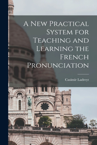 New Practical System for Teaching and Learning the French Pronunciation