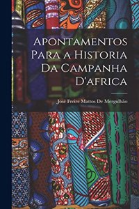 Apontamentos Para a Historia Da Campanha D'africa