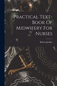 Practical Text-book Of Midwifery For Nurses