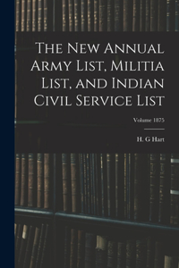 new Annual Army List, Militia List, and Indian Civil Service List; Volume 1875