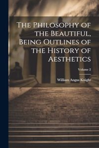 Philosophy of the Beautiful, Being Outlines of the History of Aesthetics; Volume 2