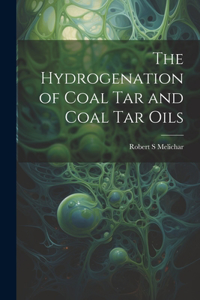 Hydrogenation of Coal tar and Coal tar Oils