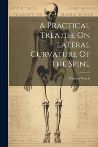 A Practical Treatise On Lateral Curvature Of The Spine