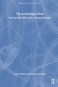 The Archaeology of Iran from the Palaeolithic to the Achaemenid Empire