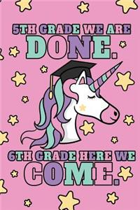 5th Grade We Are Done. 6th Grade Here We Come.: 5th Grade Girls Graduation Journal, Magic Unicorn With Stars, Composition NoteBook, 6 x 9