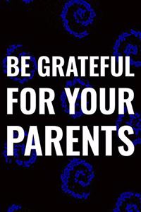 Be Grateful For Your Parents