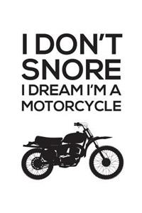 I Don't Snore I Dream I'm a Motorcycle