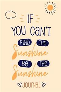 If you can't find the sunshine be the sunshine