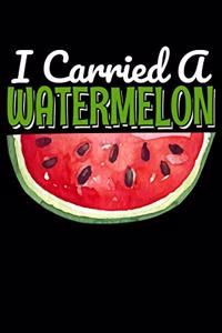 I Carried A Watermelon