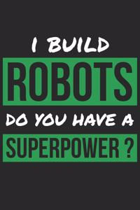 Robotics Notebook - I'm A Robotics Do You Have A Superpower? - Funny Gift for Robotics - Robotics Journal