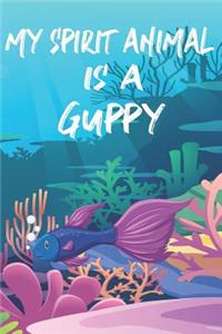 My Spirit Animal Is A Guppy