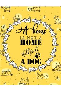 A House Is Not A Home Without A Dog