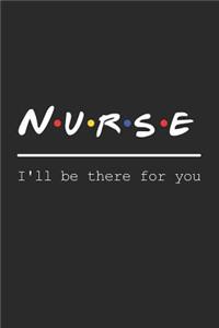 Nurse. I'll be there for you