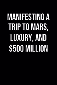 Manifesting A Trip To Mars Luxury And 500 Million