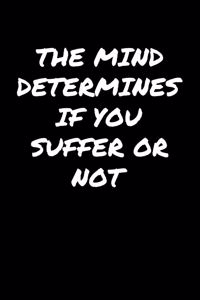 The Mind Determines If You Suffer Or Not�