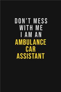 Don't Mess With Me I Am An Ambulance car assistant