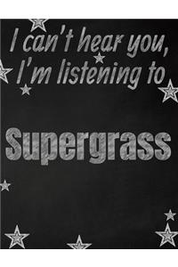 I can't hear you, I'm listening to Supergrass creative writing lined notebook