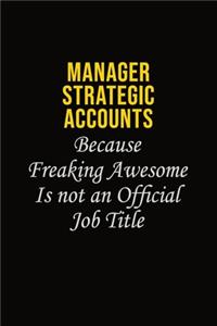 Manager Strategic Accounts Because Freaking Awesome Is Not An Official Job Title