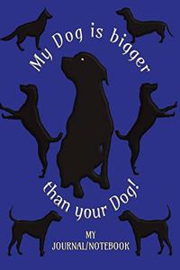 My Dog is bigger than your Dog! - My Journal/Notebook: Write in this Notebook/Journal - College Lined 150 pages 7.44" x 9.69" - Blue Cover