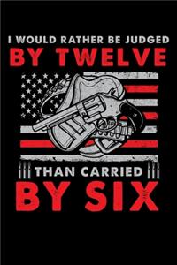 I Would Rather Be Judged by Twelve Than Carried by Six