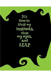 It's Time to Trust My Instincts, Close My Eyes, and Leap