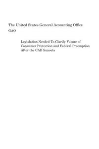 Legislation Needed To Clarify Future of Consumer Protection and Federal Preemption After the CAB Sunsets