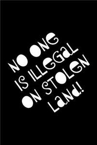 No One Is Illegal on Stolen Land