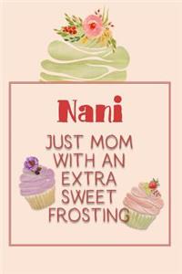 Nani Just Mom with an Extra Sweet Frosting: Personalized Notebook for the Sweetest Woman You Know