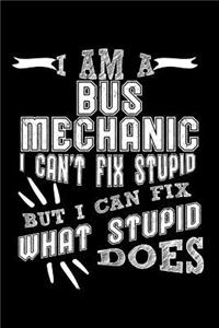 I Am a Bus Mechanic I Can't Fix Stupid But I Can Fix What Stupid Does