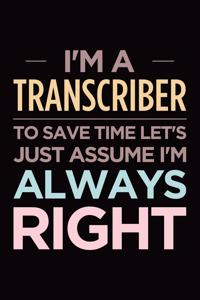I'm a transcriber, to save time let's just assume I'm always right