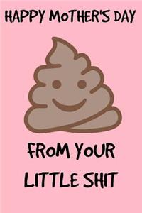 Happy Mothers Day From Your Little Shit