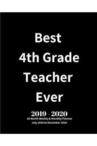 Best 4th Grade Teacher Ever! 2019 - 2020 18 Month Weekly & Monthly Planner July 2019 to December 2020