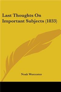 Last Thoughts On Important Subjects (1833)