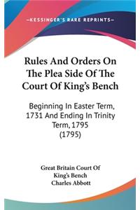 Rules And Orders On The Plea Side Of The Court Of King's Bench