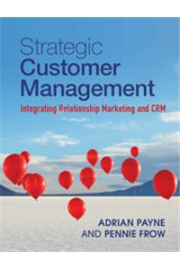 Strategic Customer Management: Integrating Relationship Marketing and CRM