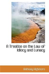 A Treatise on the Law of Idiocy and Lunacy