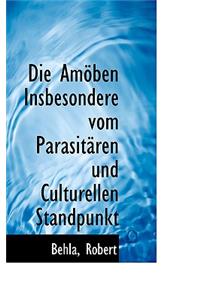 Die Amoben Insbesondere Vom Parasitaren Und Culturellen Standpunkt