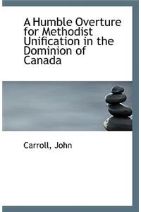 A Humble Overture for Methodist Unification in the Dominion of Canada