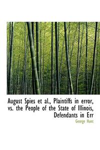 August Spies et al., Plaintiffs in Error, vs. the People of the State of Illinois, Defendants in Err