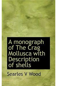 A Monograph of the Crag Mollusca with Description of Shells