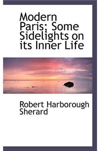 Modern Paris; Some Sidelights on Its Inner Life