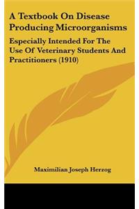 A Textbook On Disease Producing Microorganisms