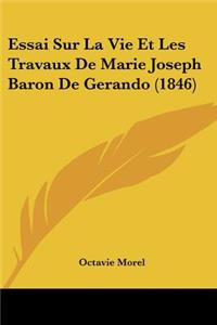Essai Sur La Vie Et Les Travaux De Marie Joseph Baron De Gerando (1846)