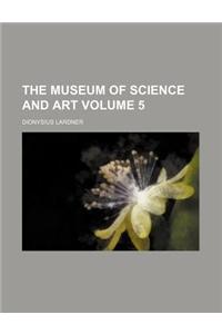 The Museum of Science and Art Volume 5