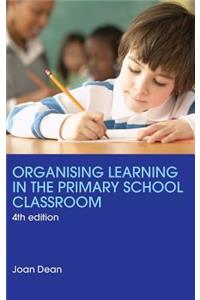 Organising Learning in the Primary School Classroom